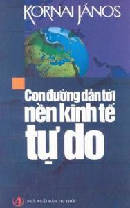 Con Đường Dẫn Tới Nền Kinh Tế Tự Do - Kornai Janos