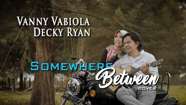 Somewhere Between Vanny Vabiola & Decky Ryan Lirik Dan Somewhere Between Vanny Vabiola & Decky Ryan Lirik Dan