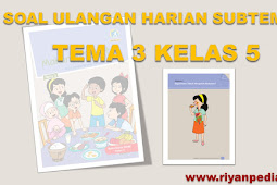 Soal Ulangan Harian Kelas 5 Tema 3 Subtema 1 Kurikulum 2013