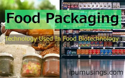 Food Packaging - Technology Used In Food Biotechnology (#foodpackaging)(#biotechnology)(#ipumusings)(#foodbiotechnology)
