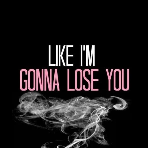 Slike: Like Im Gonna Lose You Lirik Lagu