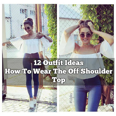 Fashion And Style: 12 Outfit Ideas: How To Wear The Off Shoulder Top