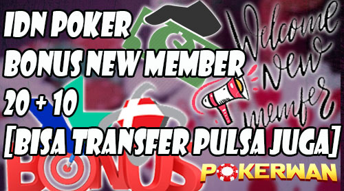 IDN Poker Bonus New Member 20 + 10 [BISA TRANSFER PULSA JUGA