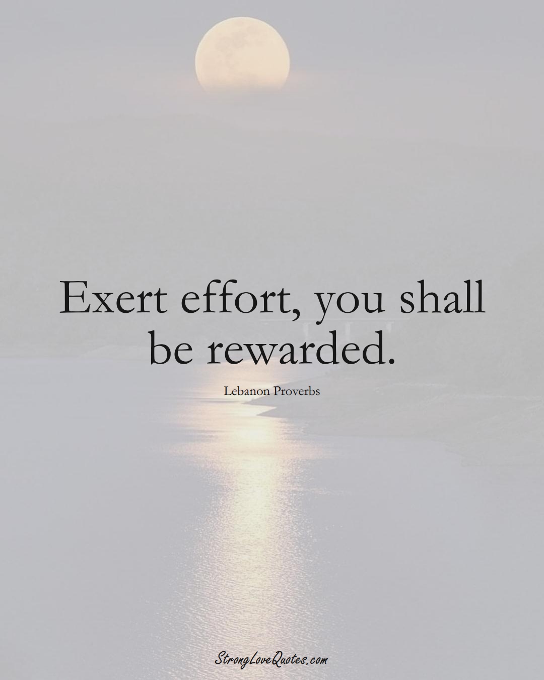 Exert effort, you shall be rewarded. (Lebanon Sayings);  #MiddleEasternSayings