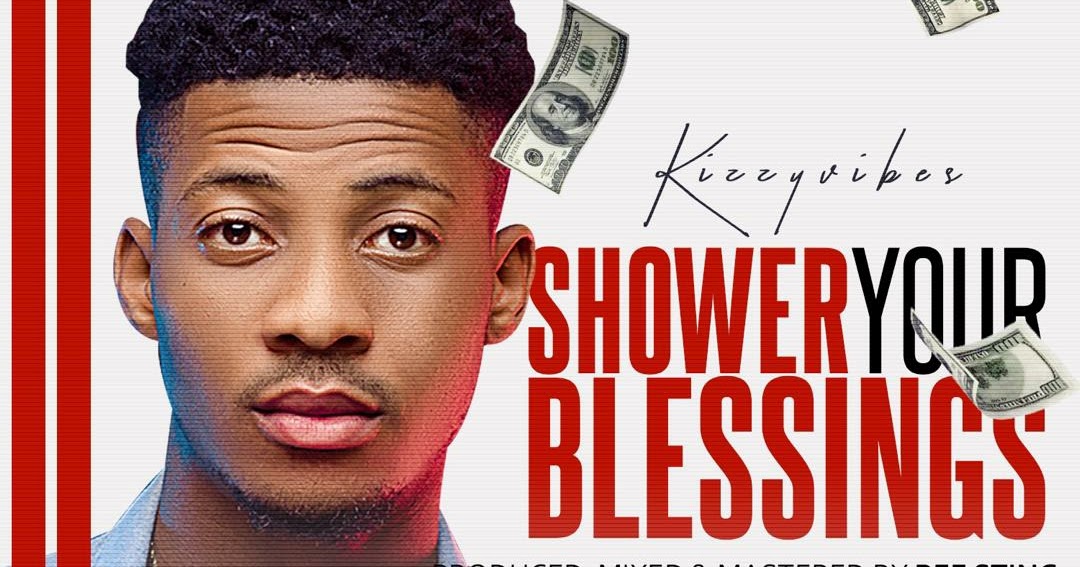 MUSIC Kizzyvibes Shower Your Blessings