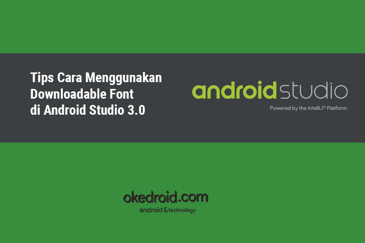 Tips Cara Menggunakan Downloadable Font Di Android Studio 3 0 Okedroid Belajar Coding Java Android Tips Dan Trik