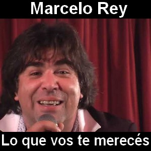 Marcelo Rey – Lo que vos te mereces