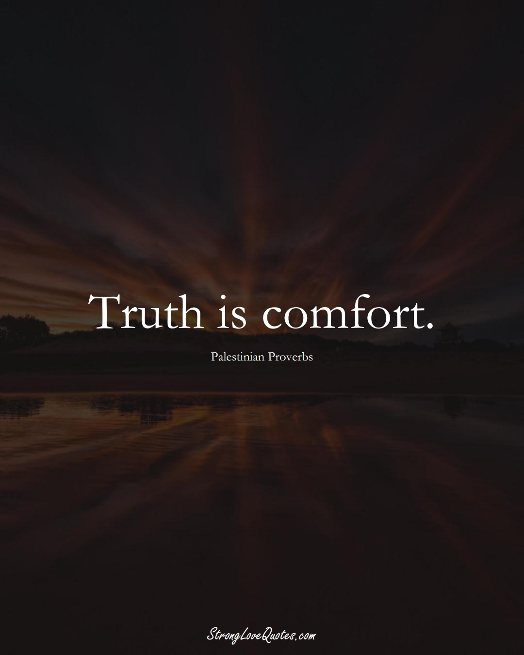 Truth is comfort. (Palestinian Sayings);  #MiddleEasternSayings