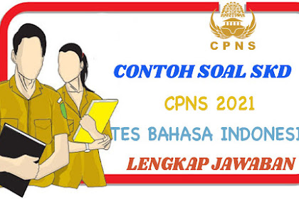Contoh Soal SKD CPNS 2021 Tes Bahasa Indonesia Dan JAWABAN
