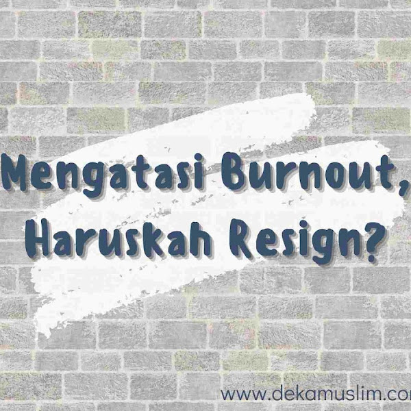 Mengatasi Burnout, Haruskah Resign?