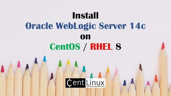 Install Oracle Weblogic Server 14c on CentOS / RHEL 8