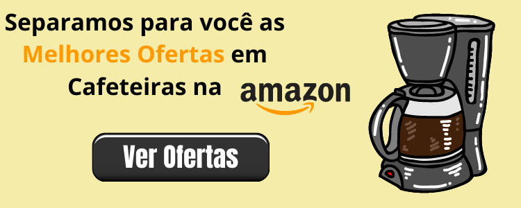 Melhores ofertas de cafeteiras você encontra  na Amazon do Brasil