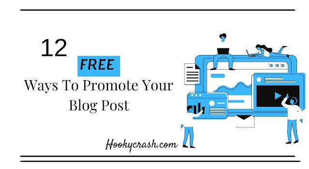 12 FREE Ways To Promote Your Blog Post - Hookycrash