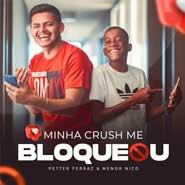 Minha Crush Me Bloqueou - Menor Nico, Petter Ferraz Minha Crush Me Bloqueou - Menor Nico, Petter Ferraz