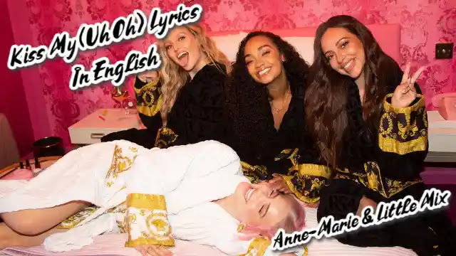 Kiss My (Uh Oh) Lyrics In English - Anne-Marie & Little Mix