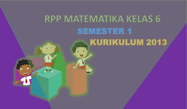 Download RPP Kelas 6 Matematika Kurikulum 2013 Semester 1 RPP Matematika merupakan perangkat pembelajaran meningkatkan kualitas pendidikan siswa SD