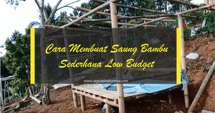 Icha S World Cara Membuat Saung Bambu Sederhana Low Budget