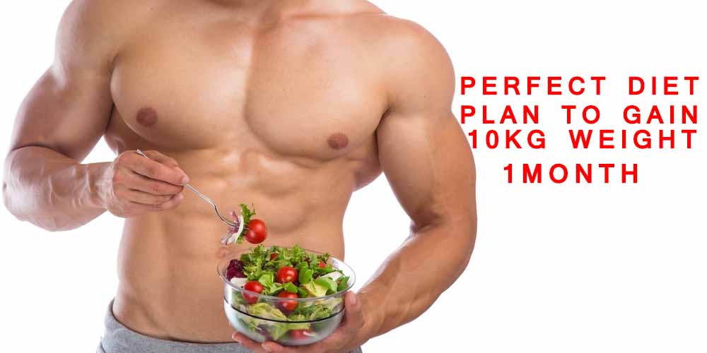 Perfect Diet Plan to Gain 10 Kg Weight in 1 Month