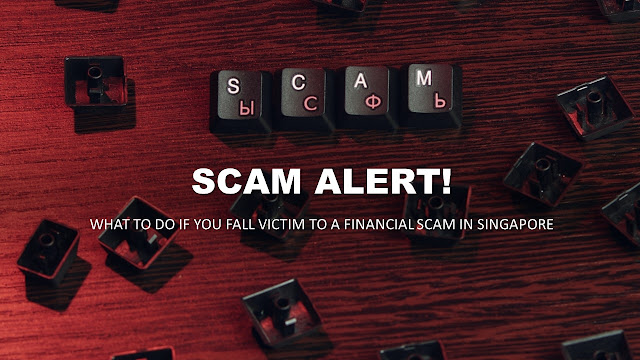 What to Do If You Fall Victim to a Financial Scam in Singapore