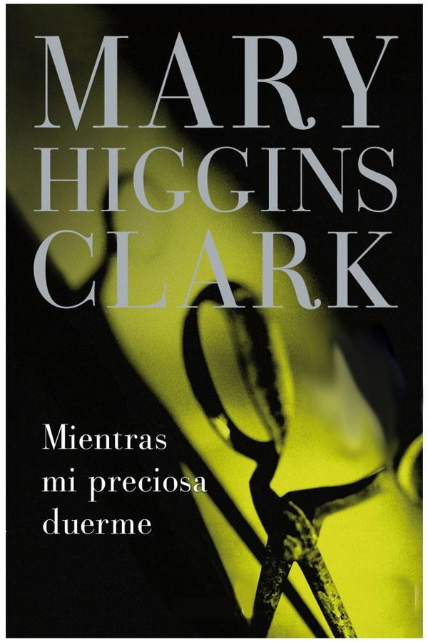 Mientras mi preciosa duerme Mary Higgins Clark. Mientras mi preciosa duerme Mary Higgins Clark.