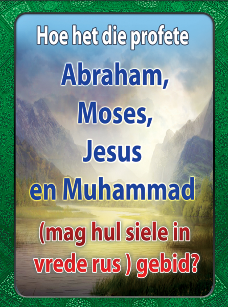 How did the prophets pray Abraham, Moses, Jesus and Muhammad (may their souls rest in peace)? | Hoe het die profete Abraham, Moses, Jesus en Muhammad (mag hul siele in vrede rus ) gebid