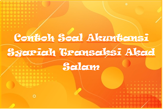 Contoh Soal Akuntansi Syariah Transaksi Akad Salam Kak Raffi