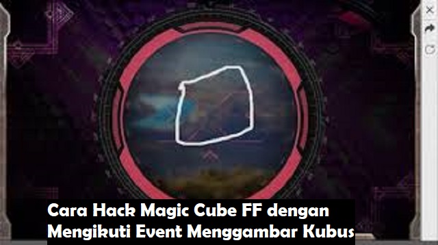  Semamakin kesini permainan game Free Fire ini semakin sulit saja Cara Hack Magic Cube FF Terbaru