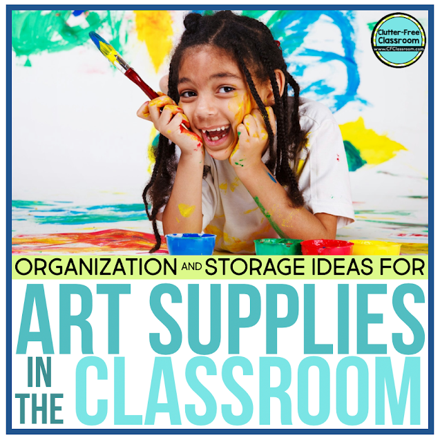 HOW TO ORGANIZE ART SUPPLIES in the CLASSROOM ClutterFree Classroom