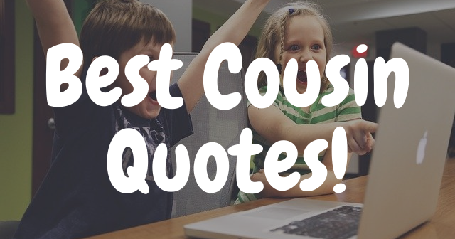 45 Love and Funny Cousin Quotes with Images