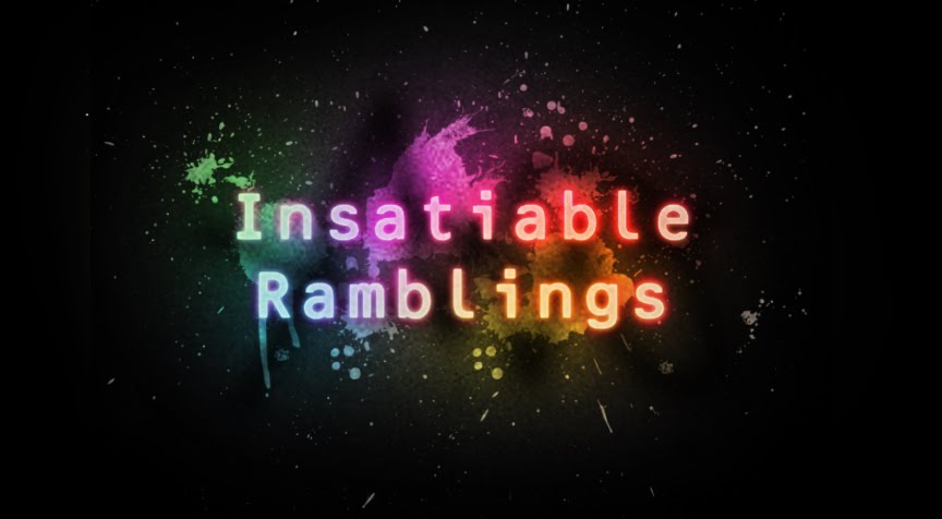 Insatiable Ramblings