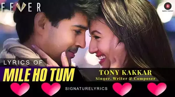 Mile Ho Tum Humko Lyrics - In Hindi - In English - TONY KAKKAR - FEVER-2016