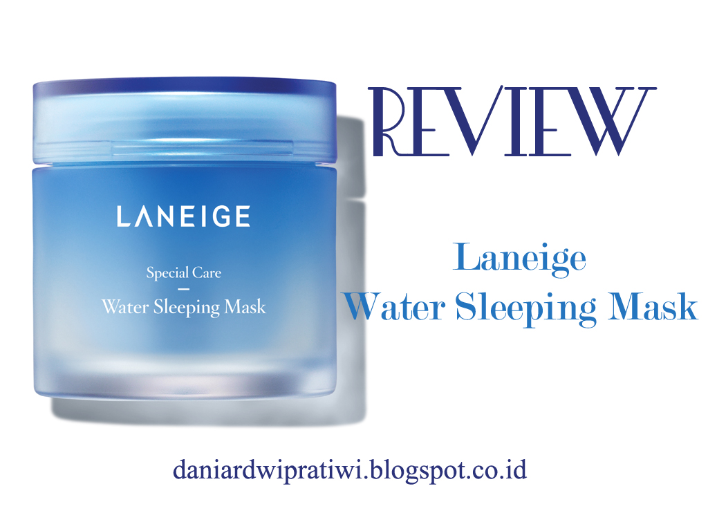 Pakai Laneige Water Sleeping Mask Beneran Bikin Lembab? daniar's coming