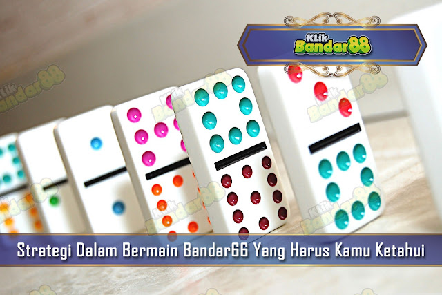 Strategi Dalam Bermain Bandar66 Yang Harus Kamu Ketahui