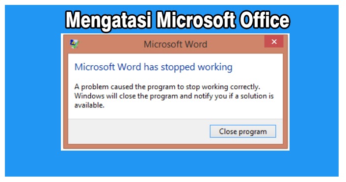 Berhasil Begini 3 Cara Mengatasi Microsft Office Word Has Stopped Working Maschasil Com Berhasil Begini 3 Cara Mengatasi Microsft Office Word Has Stopped Working Maschasil Com