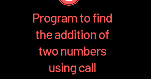 C Program to find the addition of two numbers using call by value