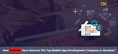 How DxMinds Have Become the Top Mobile App Development Company in Mumbai?