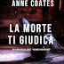 Uscita #thriller: LA MORTE TI GIUDICA di Anne Coates