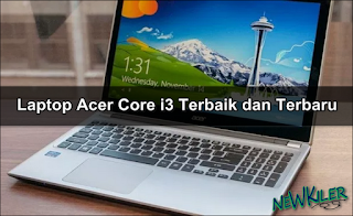 Rekomendasi Laptop Acer Core i3 Terbaik dan Terbaru 2020