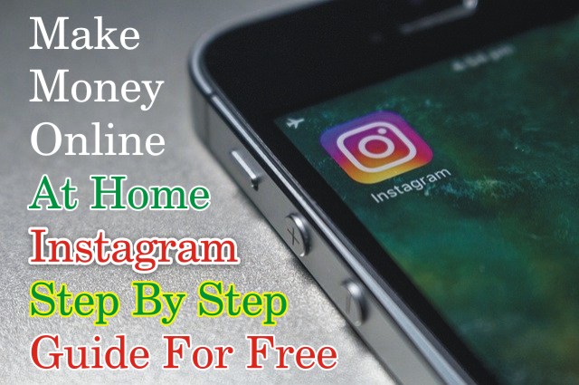 How to Make Money Online At Home From Instagram Step By Step Guide For Free