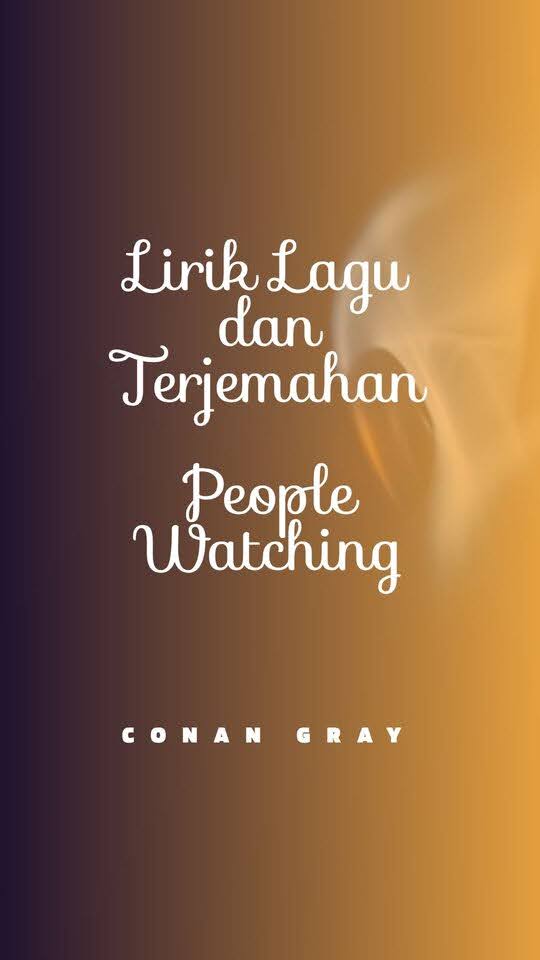 Lirik Lagu Conan Gray - People Watching dan Terjemahan ~ Arti Lirik