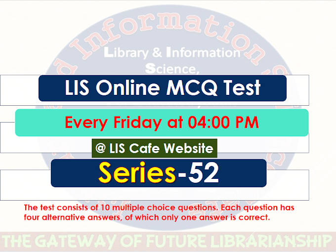 LIS MCQ Test Series-52 (Visit Every Friday @ 4 P.M.)