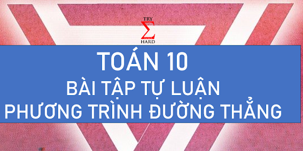 TOÁN 10 - BT TỰ LUẬN PHƯƠNG TRÌNH ĐƯỜNG THẲNG