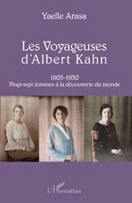 Les voyageuses d'Albert Kahn, vingt-sept femmes à la découverte du monde. 2014