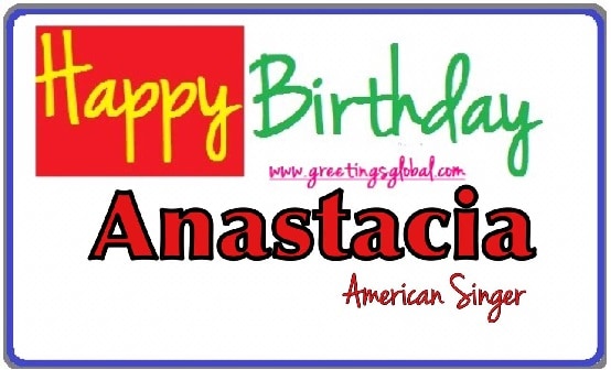 HAPPY BIRTHDAY TO ANASTACIA