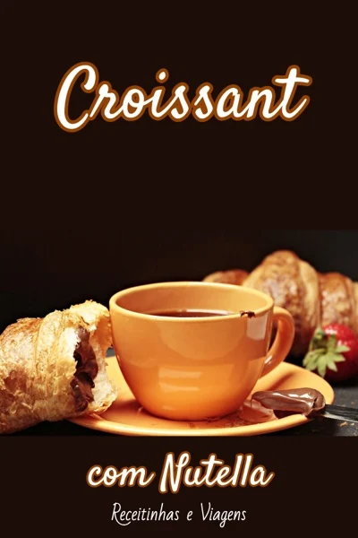 Sobremesas com Nutella: croissant