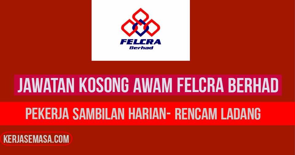 Pengambilan Jawatan Kosong Awam Felcra Berhad Kerjasemasa