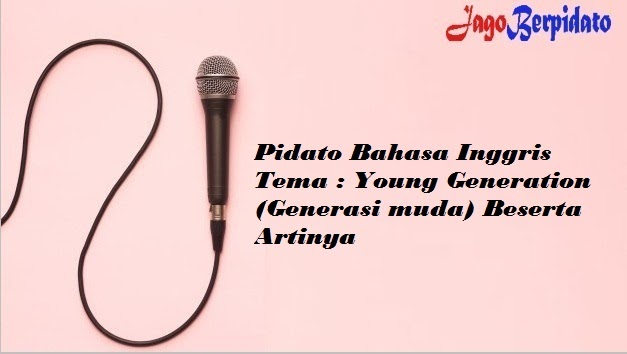 Pidato Bahasa Inggris Tema Young Generation (Generasi