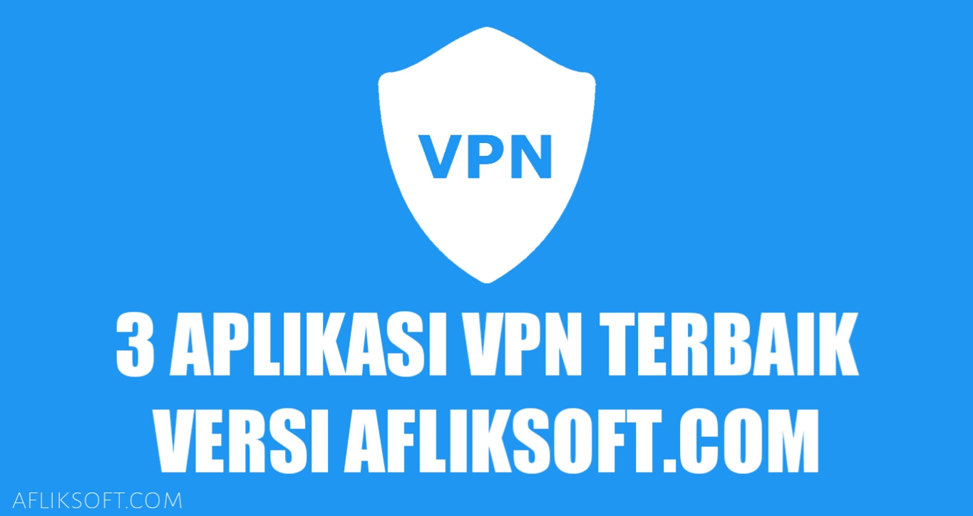 3 Aplikasi Vpn Android Terbaik 2019 Versi Afliksoft Afliksoft