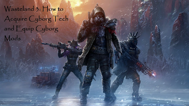 Wasteland 3: How to Acquire Cyborg Tech and Equip Cyborg Mods