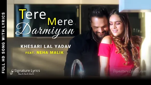 Tere Mere Darmiyan Lyrics - Khesari Lal Yadav | Ft Neha Malik